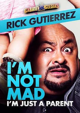 RickGutierrez:I'mNotMad.I'mJustaParent.