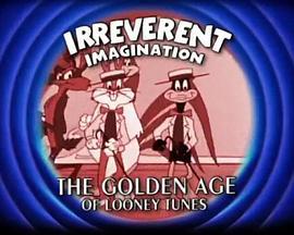 IrreverentImagination:TheGoldenAgeoftheLooneyTunes